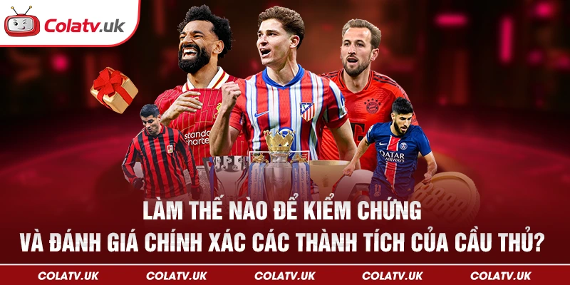 kiểm chứng và đánh giá chính xác các thành tích của cầu thủ